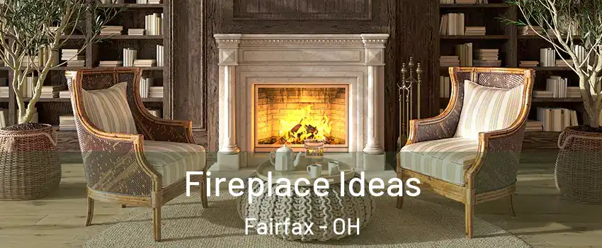 Fireplace Ideas Fairfax - OH