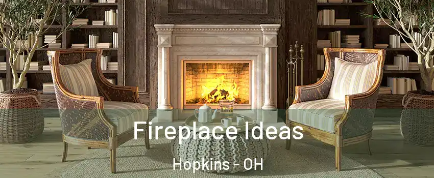 Fireplace Ideas Hopkins - OH