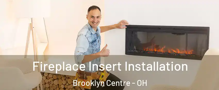 Fireplace Insert Installation Brooklyn Centre - OH