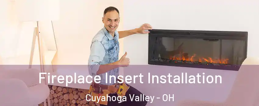 Fireplace Insert Installation Cuyahoga Valley - OH