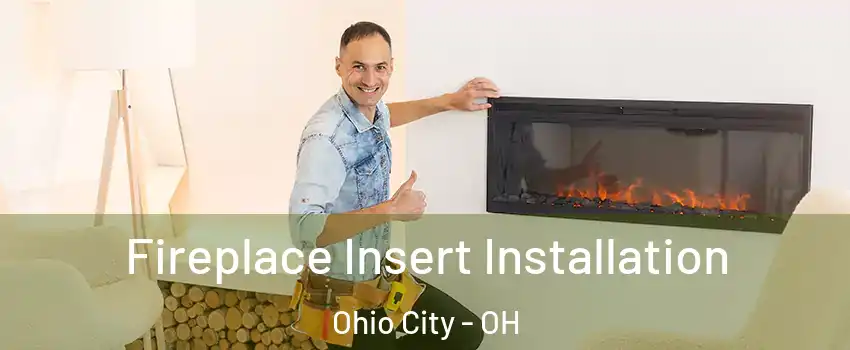 Fireplace Insert Installation Ohio City - OH