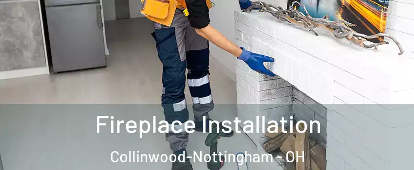 Fireplace Installation Collinwood-Nottingham - OH