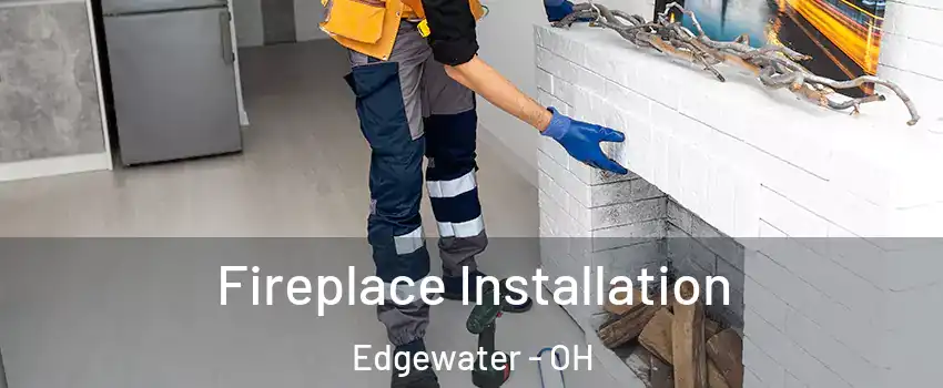Fireplace Installation Edgewater - OH