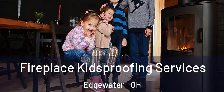 Fireplace Kidsproofing Services Edgewater - OH