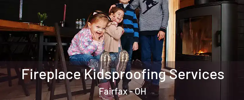 Fireplace Kidsproofing Services Fairfax - OH