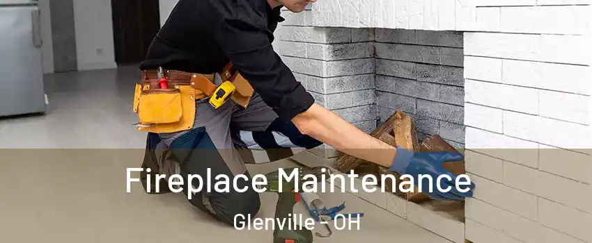 Fireplace Maintenance Glenville - OH