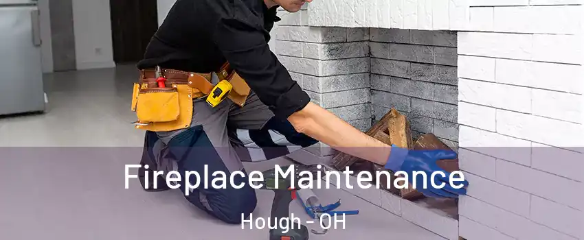 Fireplace Maintenance Hough - OH