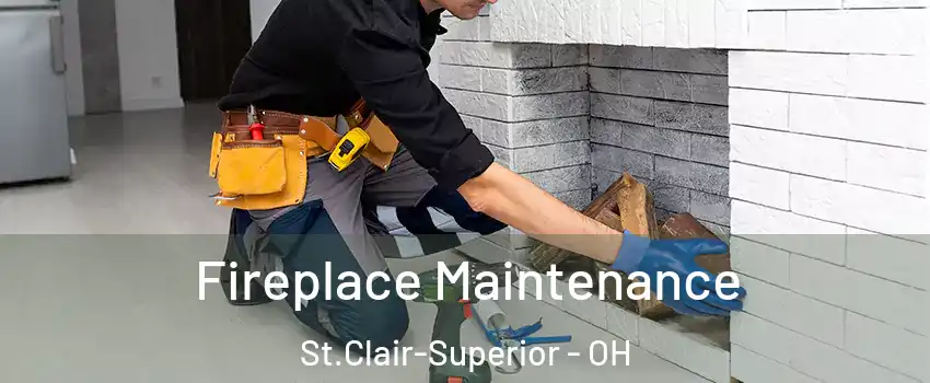 Fireplace Maintenance St.Clair-Superior - OH