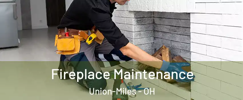 Fireplace Maintenance Union-Miles - OH