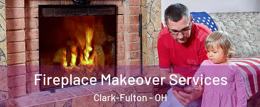 Fireplace Makeover Services Clark-Fulton - OH