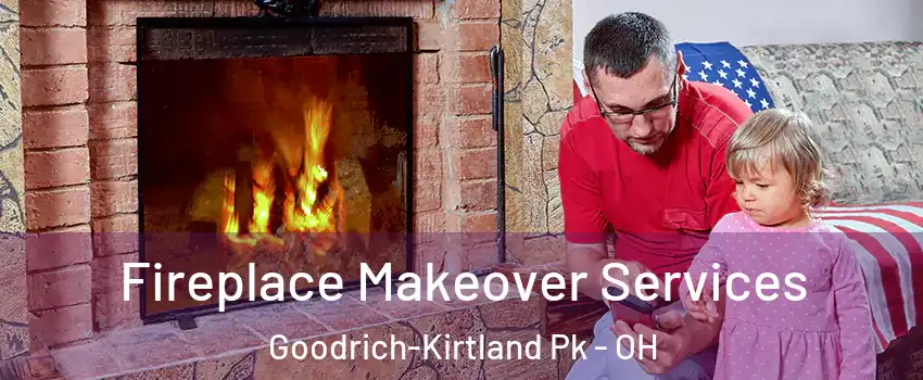 Fireplace Makeover Services Goodrich-Kirtland Pk - OH