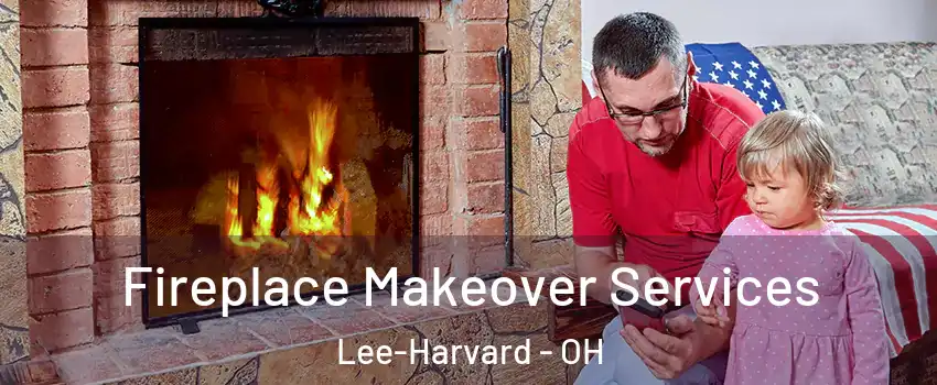 Fireplace Makeover Services Lee-Harvard - OH