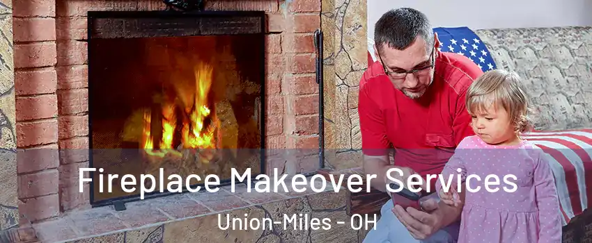 Fireplace Makeover Services Union-Miles - OH