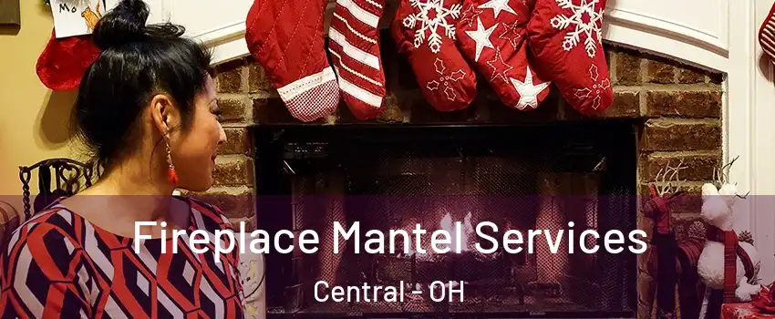 Fireplace Mantel Services Central - OH