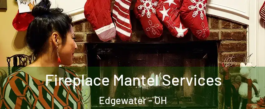 Fireplace Mantel Services Edgewater - OH