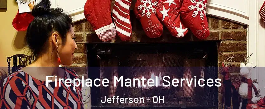 Fireplace Mantel Services Jefferson - OH
