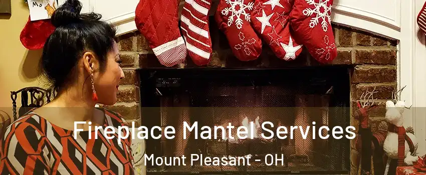 Fireplace Mantel Services Mount Pleasant - OH