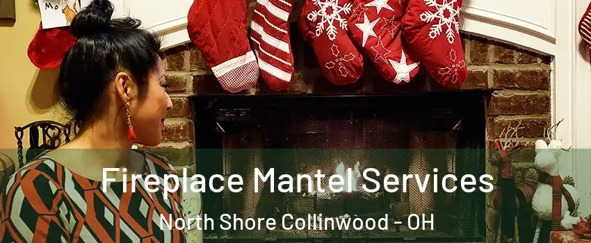 Fireplace Mantel Services North Shore Collinwood - OH