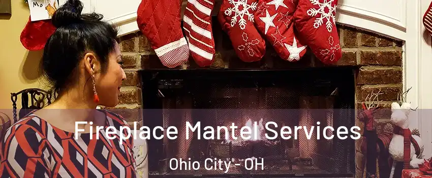 Fireplace Mantel Services Ohio City - OH