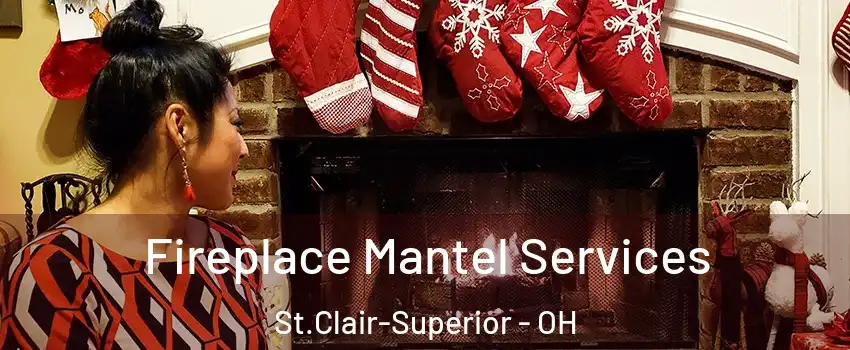 Fireplace Mantel Services St.Clair-Superior - OH