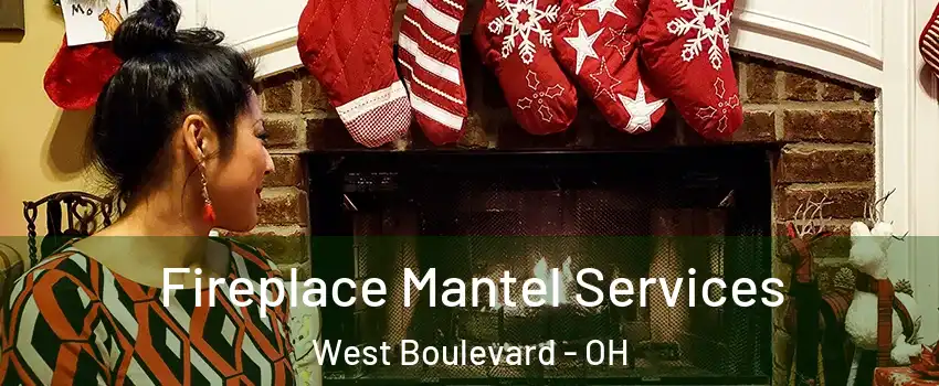 Fireplace Mantel Services West Boulevard - OH