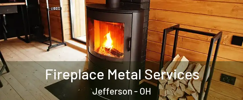 Fireplace Metal Services Jefferson - OH
