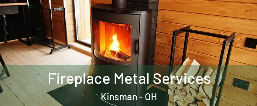 Fireplace Metal Services Kinsman - OH