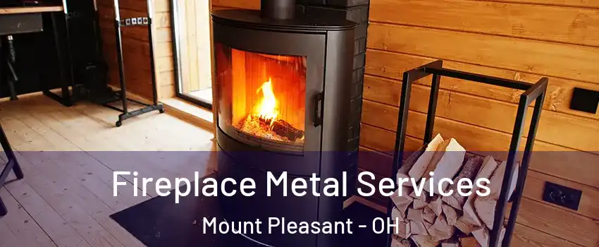 Fireplace Metal Services Mount Pleasant - OH