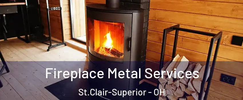 Fireplace Metal Services St.Clair-Superior - OH