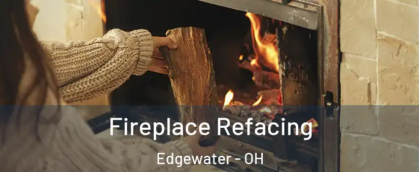 Fireplace Refacing Edgewater - OH