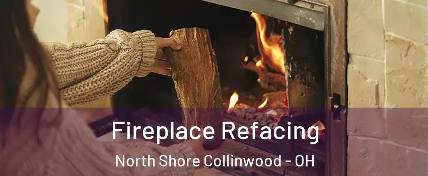 Fireplace Refacing North Shore Collinwood - OH