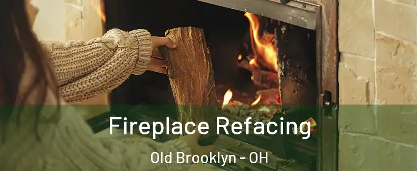 Fireplace Refacing Old Brooklyn - OH