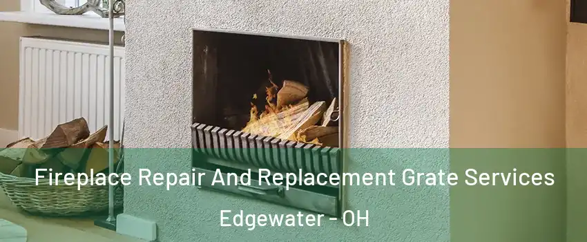 Fireplace Repair And Replacement Grate Services Edgewater - OH
