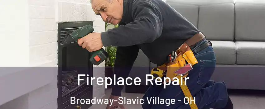 Fireplace Repair Broadway-Slavic Village - OH
