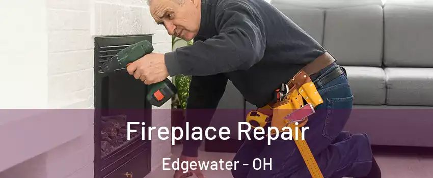 Fireplace Repair Edgewater - OH