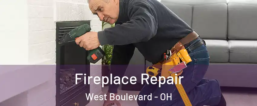 Fireplace Repair West Boulevard - OH