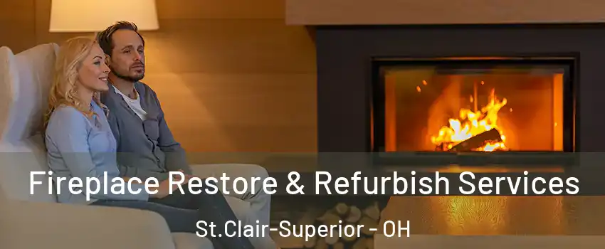 Fireplace Restore & Refurbish Services St.Clair-Superior - OH