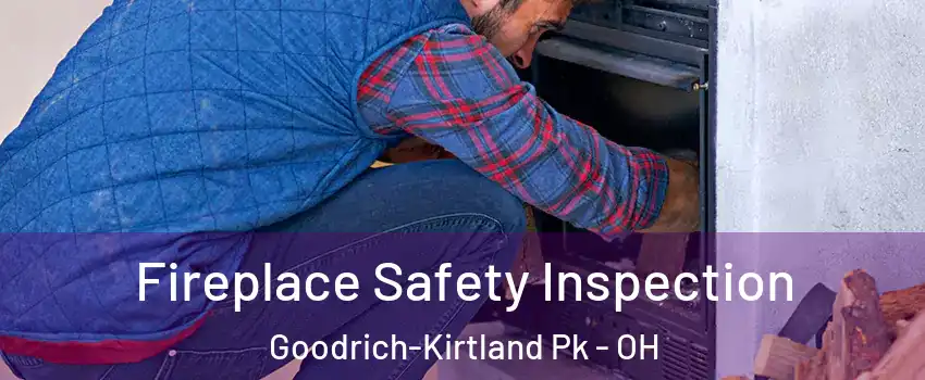Fireplace Safety Inspection Goodrich-Kirtland Pk - OH
