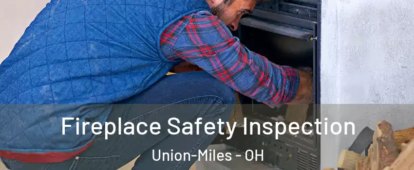 Fireplace Safety Inspection Union-Miles - OH