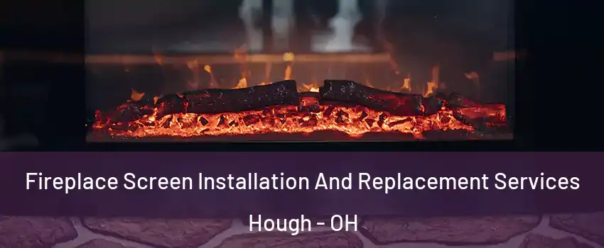 Fireplace Screen Installation And Replacement Services Hough - OH