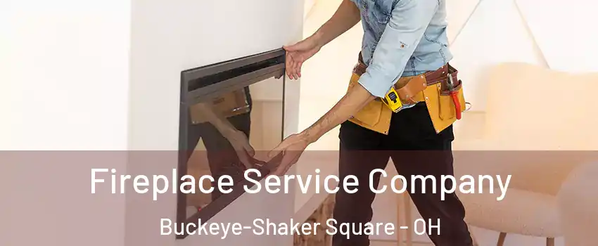 Fireplace Service Company Buckeye-Shaker Square - OH