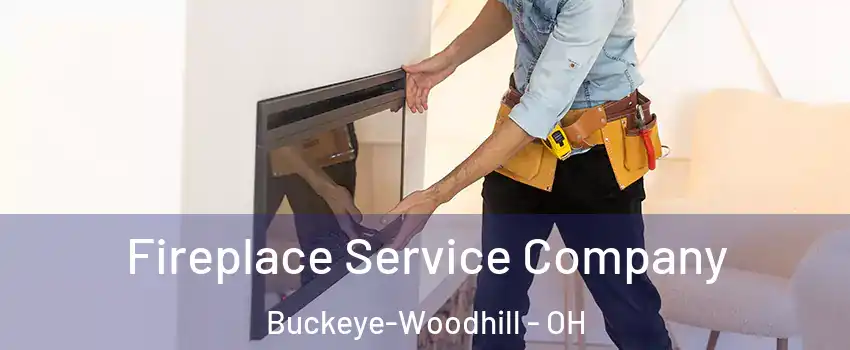 Fireplace Service Company Buckeye-Woodhill - OH