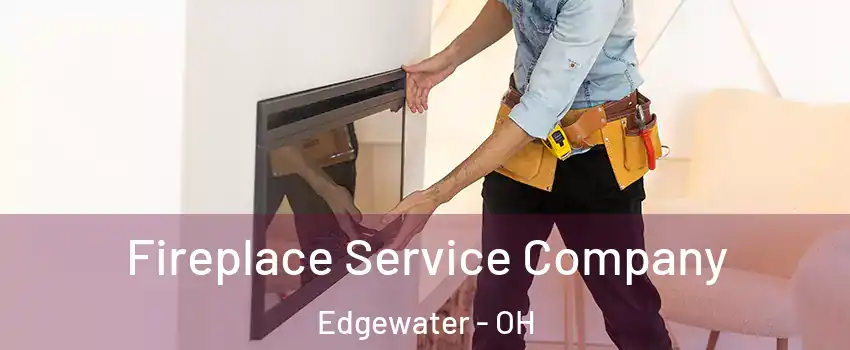 Fireplace Service Company Edgewater - OH