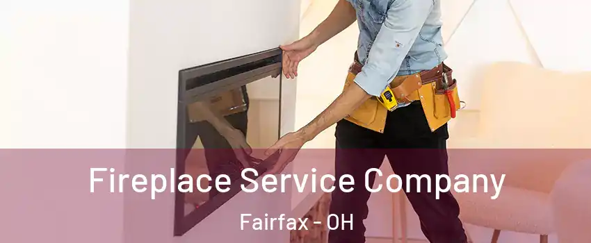 Fireplace Service Company Fairfax - OH