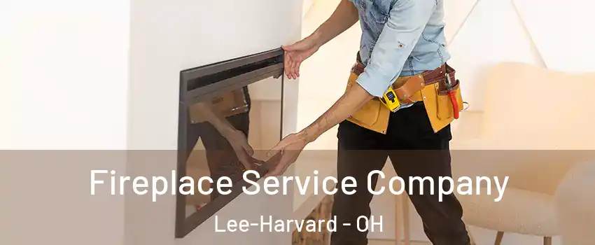Fireplace Service Company Lee-Harvard - OH