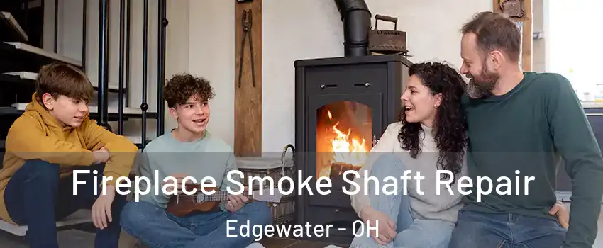 Fireplace Smoke Shaft Repair Edgewater - OH