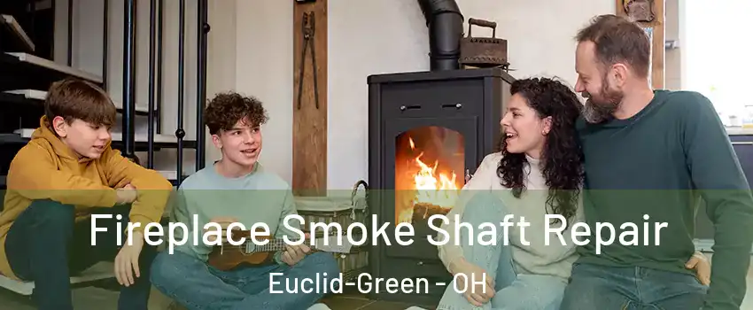 Fireplace Smoke Shaft Repair Euclid-Green - OH