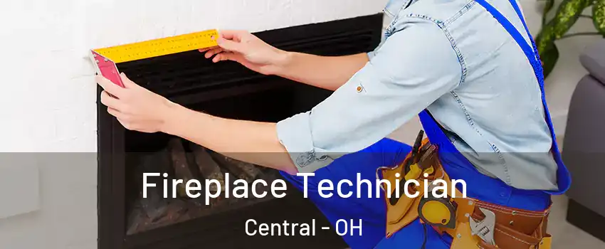 Fireplace Technician Central - OH