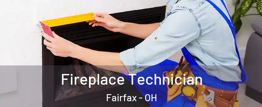 Fireplace Technician Fairfax - OH