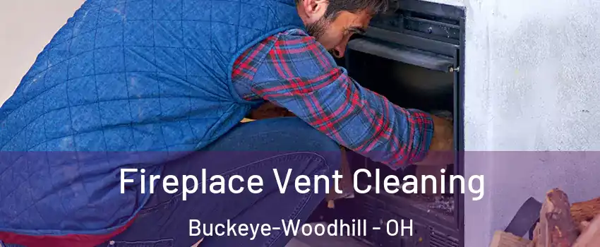 Fireplace Vent Cleaning Buckeye-Woodhill - OH